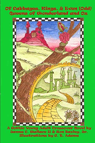 Of Cabbages, Kings and Even (Odd) Queens of Wonderland and Oz: A Gothic Young Adult Crossover Novel (Volume 1) (Of Cabbages, Kings, Queens, Flying Pigs, and Dismal Things)