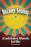 Discover Sedona: A Local's Guide on What to Do and Why
