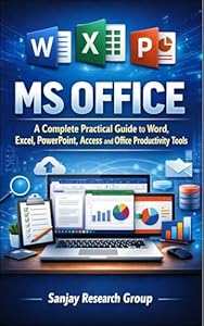 MS Office: A Complete Practical Guide to Word, Excel, PowerPoint, Access & Offline Productivity Tools (Computer Study Books By Sanjay Mandavi Book 1) (English Edition)