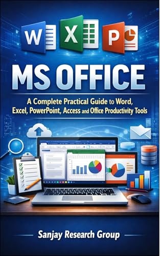 MS Office: A Complete Practical Guide to Word, Excel, PowerPoint, Access & Offline Productivity Tools (Computer Study Books By Sanjay Mandavi Book 1)