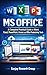 MS Office: A Complete Practical Guide to Word, Excel, PowerPoint, Access & Offline Productivity Tools (Computer Study Books By Sanjay Mandavi Book 1) (English Edition)