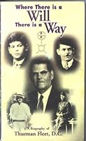 Where There Is a Will There Is a Way: A Biography of Thurman Fleet, D.C B0006FA2B6 Book Cover