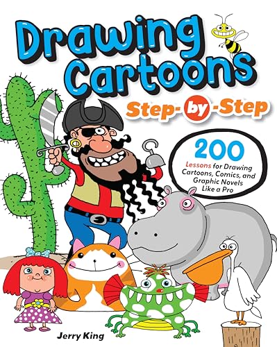Drawing Cartoons Step-by-Step: 200 Lessons for Drawing Cartoons, Comics, and Graphic Novels Like a...