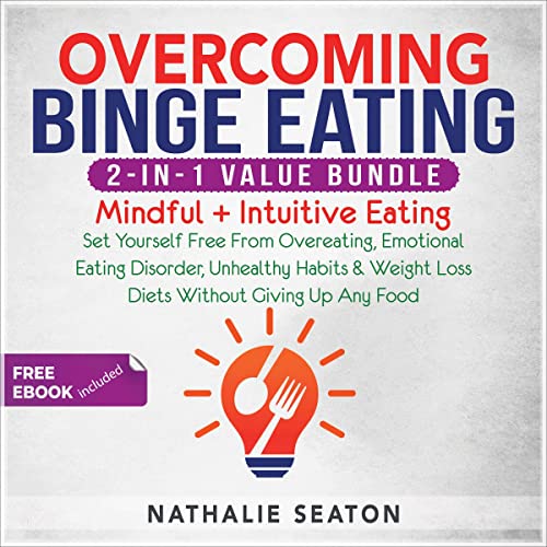 Overcoming Binge Eating 2-in-1 Value Bundle: Mindful + Intuitive Eating - Set Yourself Free From Overeating, Emotional Eating Disorder, Unhealthy Habits ... Giving Up Any Food (Health &amp;amp; Fitness) by Nathalie Seaton, Body You Deserve episode artwork