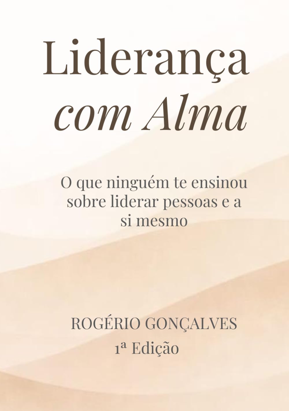 Liderança com Alma: O que ninguém te ensinou sobre liderar pessoas e a si mesmo