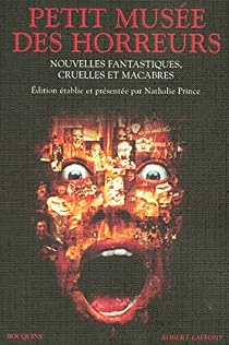 Petit musée des horreurs : Nouvelles fantastiques, cruelles et