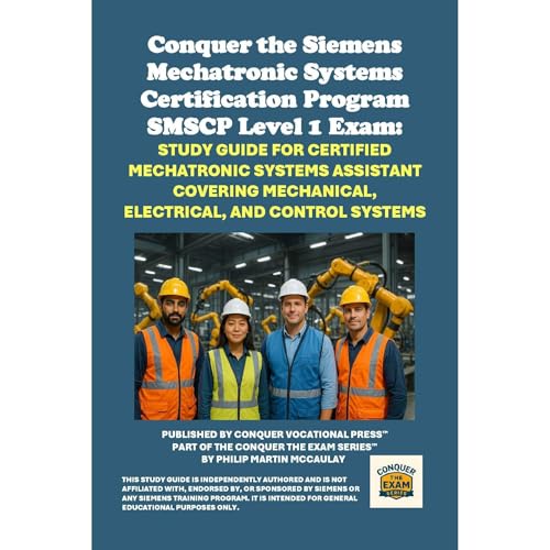 Conquer the Siemens Mechatronic Systems Certification Program SMSCP Level 1 Exam: Study Guide for Certified Mechatronic Syste