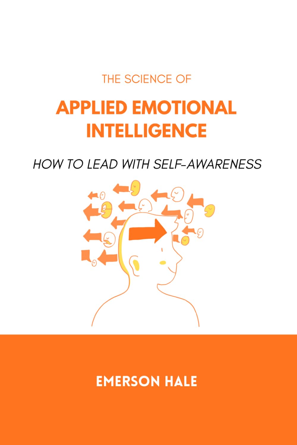 The Science of Applied Emotional Intelligence: How to Lead With Self-Awareness