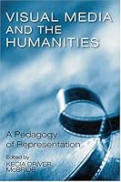 Visual Media And The Humanities: A Pedagogy Of Representation (Tennessee Studies in Literature) 1572333219 Book Cover