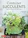 Container Succulents: Creative Ideas for Beginners