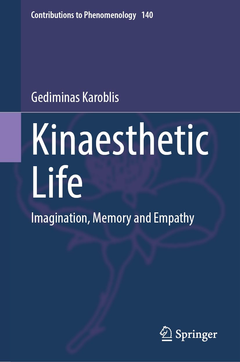 Kinaesthetic Life: Imagination, Memory and Empathy (Contributions to Phenomenology, 140)