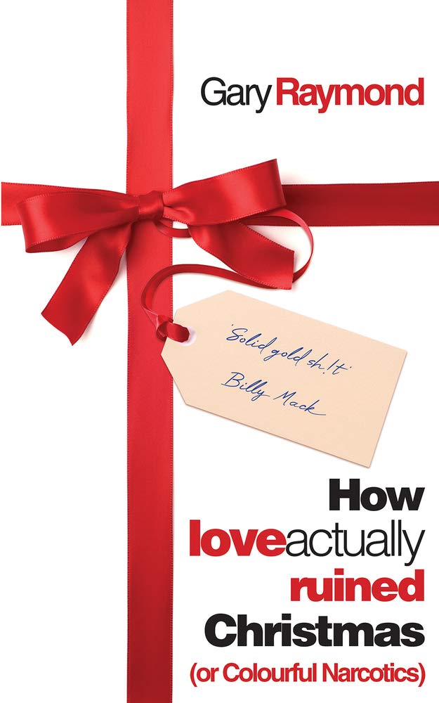 How Love Actually Ruined Christmas: (or Colourful. Raymond 9781913640217 New**