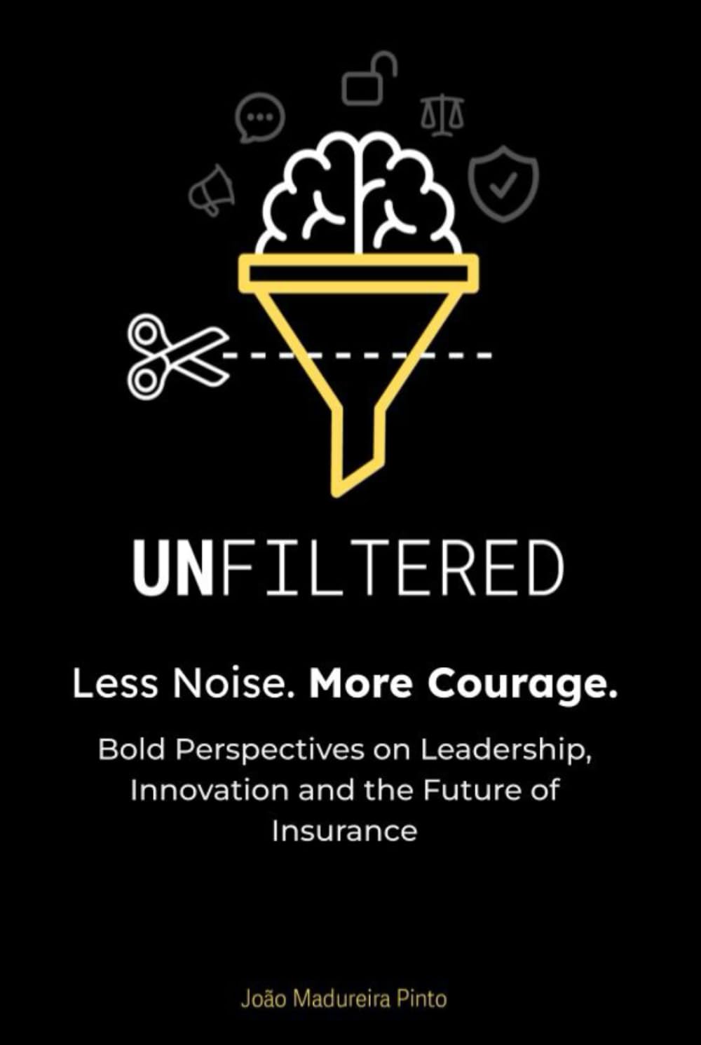 UNFILTERED – Less Noise. More Courage: Bold Perspectives on Leadership, Innovation and the Future of Insurance