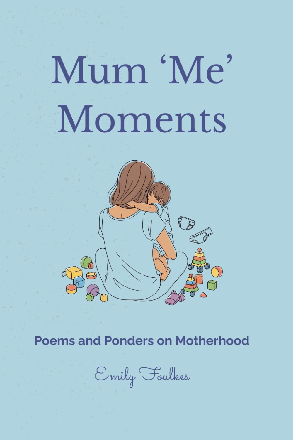 Mum Me Moments: Poems and Ponders on Motherhood