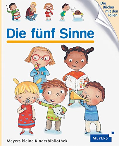Die fünf Sinne: Meyers kleine Kinderbibliothek (Meyers Kinderbibliothek, Band 74) Die fünf Sinne: Meyers kleine Kinderbibliothek (Meyers Kinderbibliothek, Band 74)