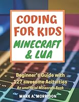 Coding for Kids: Minecraft? and Lua : Beginner's Guide with 127 Awesome Activities. an Unofficial Minecraft? Book 1710070943 Book Cover