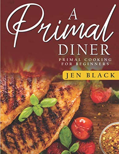 A Primal Diner: Primal Cooking for Beginners