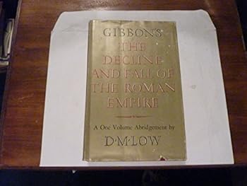 GIBBON'S THE DECLINE AND FALL ON THE ROMAN EMPIRE by D.M. Low