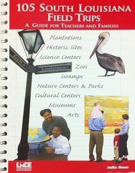 Paperback 105 South Louisiana Field Trips: A Guide for Teachers and Families Book