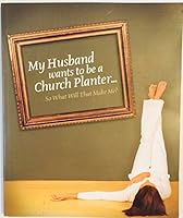 My Husband wants to be a Church Planner: So what will that make me? B002HOAMSW Book Cover