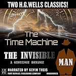 Cover of The Time Machine and The Invisible Man: A Grotesque Romance - Unabridged: Two H.G. Wells Classics!