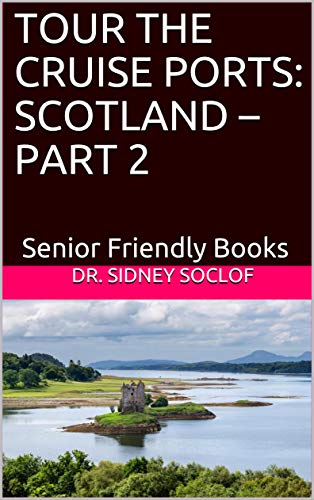 TOUR THE CRUISE PORTS: SCOTLAND – PART 2: Senior Friendly Books (TOURING THE CRUISE PORTS)