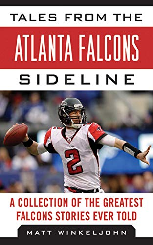 Tales from the Atlanta Falcons Sideline: A Collection of the Greatest Falcons Stories Ever Told (Tales from the Team)