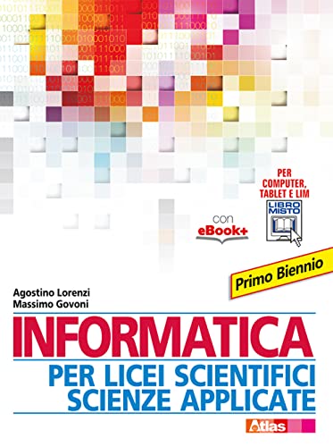  Informatica per licei scientifici scienze applicate. Per il 1° biennio dei Licei e degli Ist. magistrali. Con e-book. Con espansione online