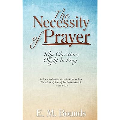 The Necessity of Prayer (Annotated, Updated Edition)