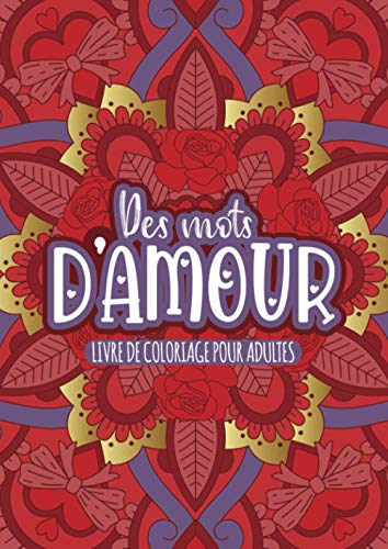 Des Mots D'Amour : Livre De Coloriage Pour Adultes: 36 citations et mots doux pour exprimer son amour envers l'être aimé | idée Cadeau Saint Valentin, anniversaire de mariage...