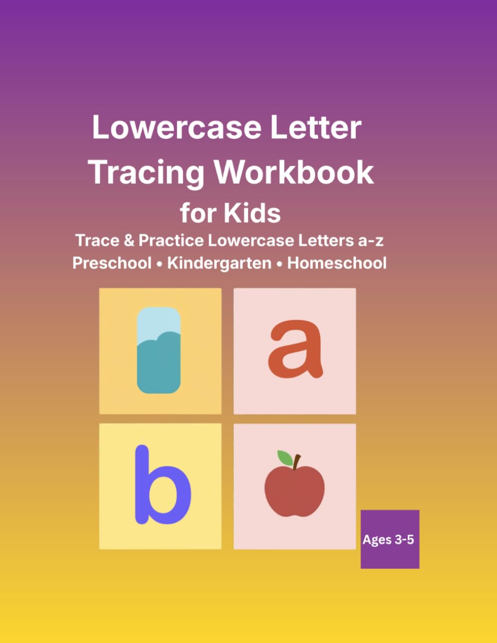 Lowercase Letter Tracing Workbook for Kids: a–z Alphabet Handwriting Practice for Preschool & Kindergarten: Learn to Write Lowercase Letters with Guided Tracing and Practice Lines