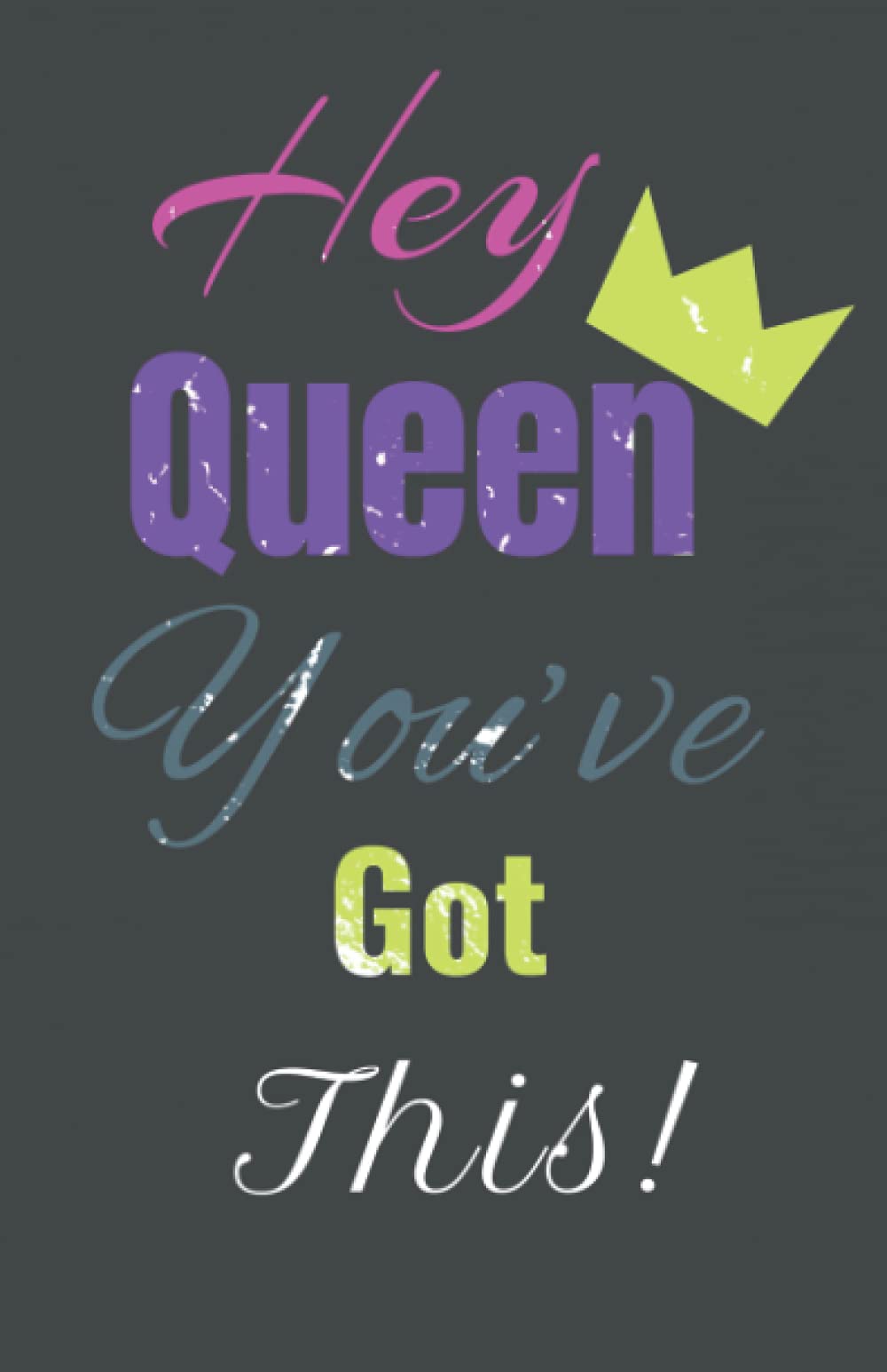Hey Queen You’ve Got This!: Notebook