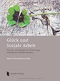 Glück und Soziale Arbeit: Theorie und Praxis der Förderung subjektiven Wohlbefindens (German Edition)