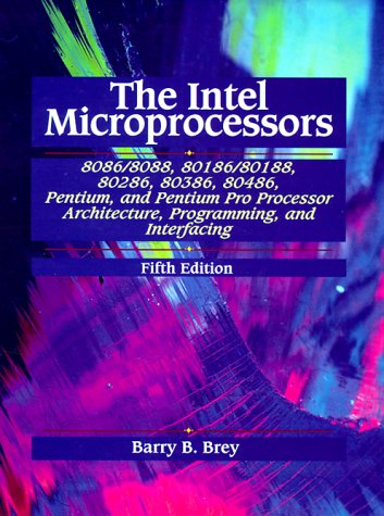 Compare Textbook Prices for The Intel Microprocessors 8086/8088, 80186/80188, 80286, 80386, 80486, Pentium, and Pentium Pro Processor Architecture, Programming, and Inter- facing 5 Edition ISBN 9780139954085 by Barry B. Brey