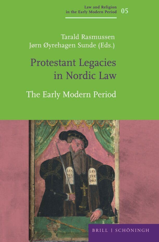Protestant Legacies in Nordic Law: The Early Modern Period: 5 (Law and Religion in the Early Modern Period / Recht Und Religion in Der Fruhen Neuzeit, 5)