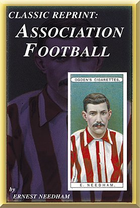 Classic Reprint: Association Football by Ernest Needham