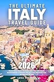 The Ultimate Italy Travel Guide: Discover Rome, Florence, the Amalfi Coast & More with Exclusive Recommendations to Experience Italy Like a Local, Avoid Tourist Traps, and Make Each Trip Count