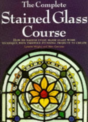 The Complete Stained Glass Course: A Guide to Decorative Glasswork