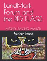 LandMark Forum and the RED FLAGS : Money Saving Advice! 1976848687 Book Cover