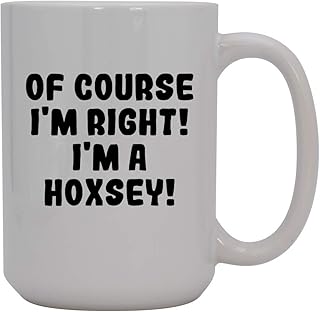 Of Course I'm Right! I'm A Hoxsey! - 15oz Ceramic Coffee Mug, White