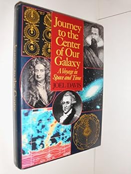 Hardcover Journey to the Center of Our Galaxy: A Voyage in Space and Time Book