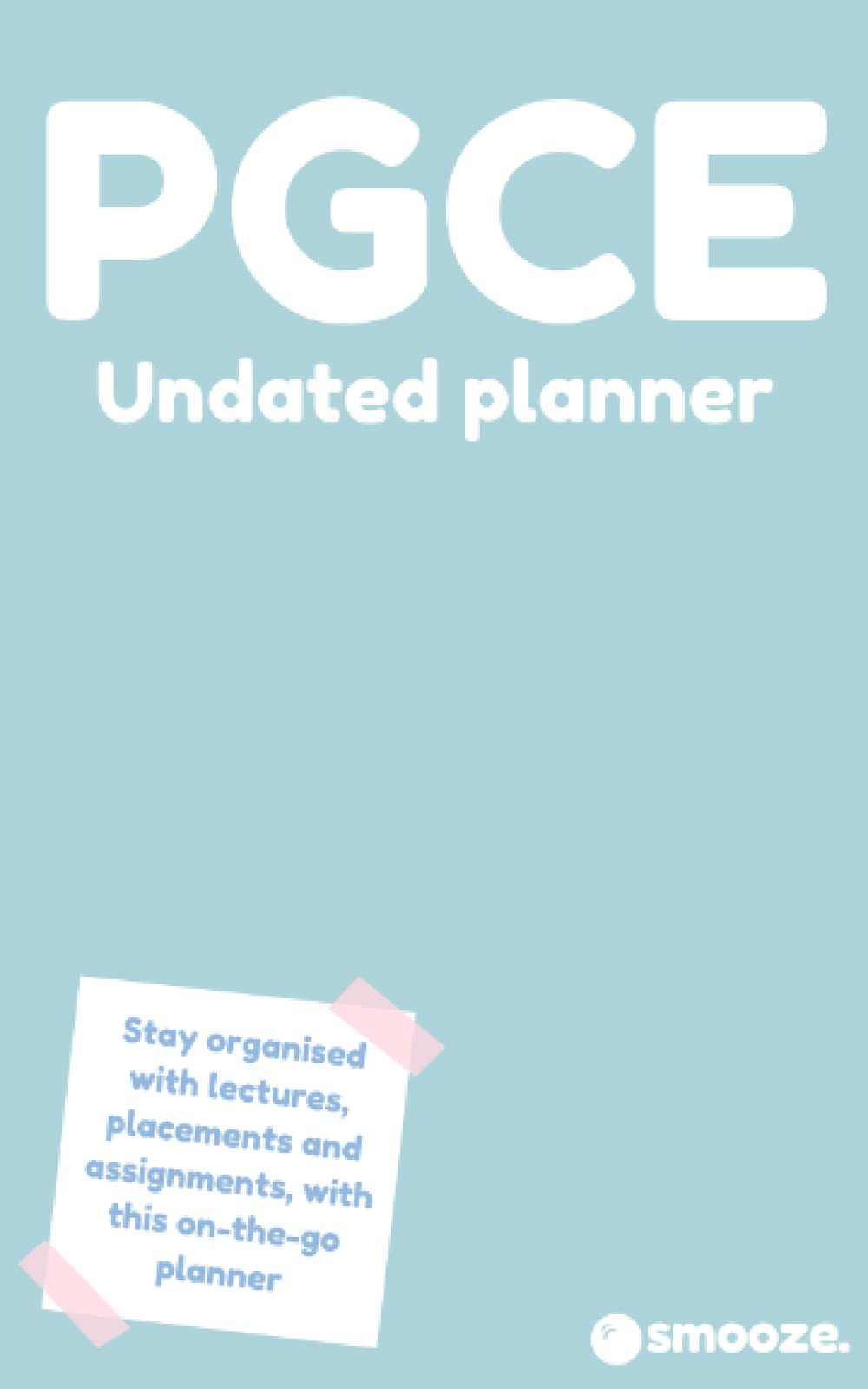 PCGE teacher training undated planner by Smooze: Stay organised with lectures, placements and assignments, with this on-the-go planner (Really useful books)