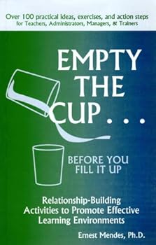 Paperback Empty the Cup... Before You Fill It Up: Relationship-Building Activities to Promote Effective Learning Environments Book