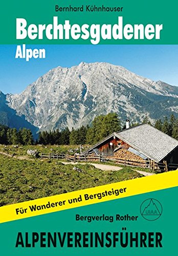 Berchtesgadener Alpen: Alpenvereinsführer. Für Wanderer und Bergsteiger. Berchtesgadener Alpen: Alpenvereinsführer. Für Wanderer und Bergsteiger.