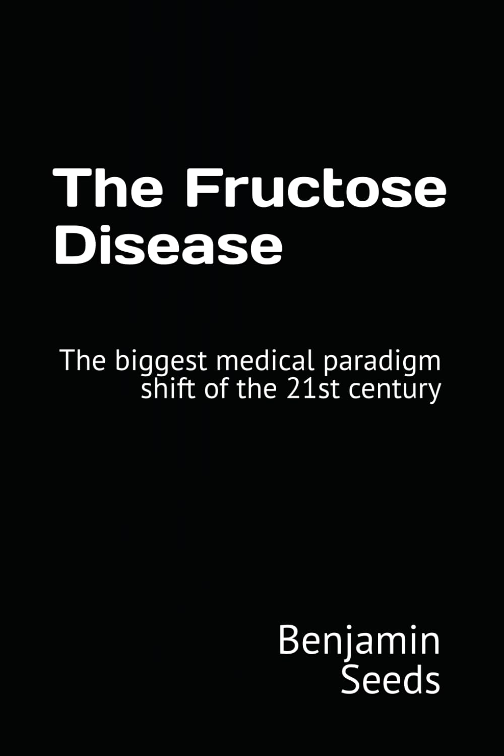 The Fructose Disease: The biggest medical paradigm shift of the 21st century
