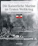 marine abzeichen 2. weltkrieg  Die kaiserliche Marine im Ersten Weltkrieg: Text-Bildband der kaiserlichen Flotte von Wilhelm II. und ihrer Gegner mit exklusiven Schwarz-Weiß-Fotos und farbigen Abbildungen ausgewählter Memorabilien