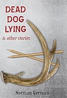 Dead Dog Lying & Other Stories 1935754637 Book Cover