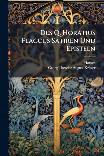 Des Q. Horatius Flaccus Satiren Und Episteln (German Edition)