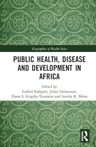 Public Health, Disease and Development in Africa (Geographies of Health Series)