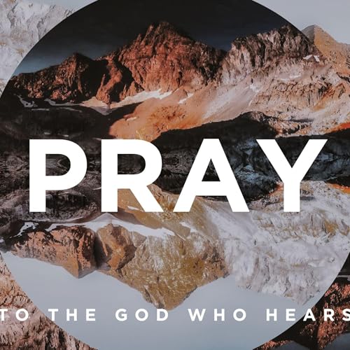 20250727 | PRAY: To the God Who Hears | Week Three | The Prayer for Maturity Podcast Por arte de portada
